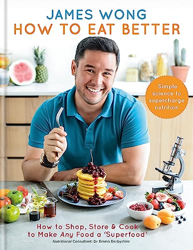 How to Eat Better: How to Shop, Store & Cook to Make Any Food a 'Superfood'. Simple science to supercharge nutrition