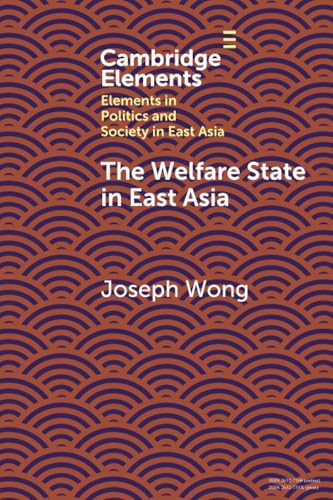 The Welfare State in East Asia (Elements in Politics and Society in East Asia) von Cambridge University Press