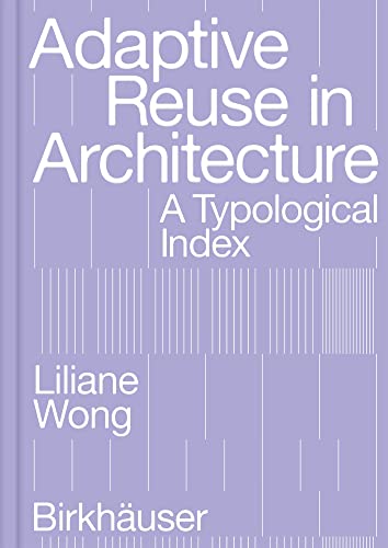 Adaptive Reuse in Architecture: A Typological Index von Birkhäuser