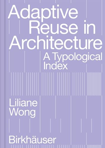 Adaptive Reuse in Architecture: A Typological Index von Birkhäuser