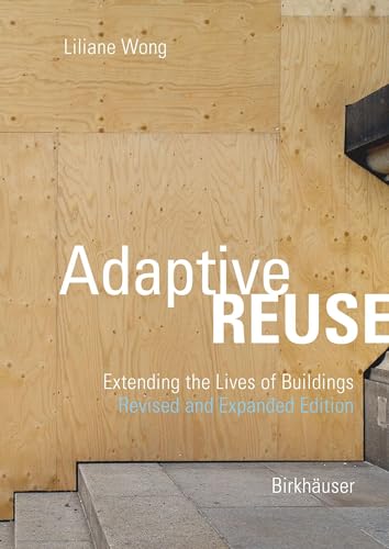 Adaptive Reuse: Extending the Lives of Buildings von Birkhäuser