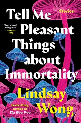 Tell Me Pleasant Things about Immortality: Stories
