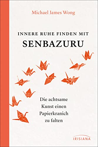 Innere Ruhe finden mit Senbazuru: Die achtsame Kunst einen Papierkranich zu falten von Irisiana