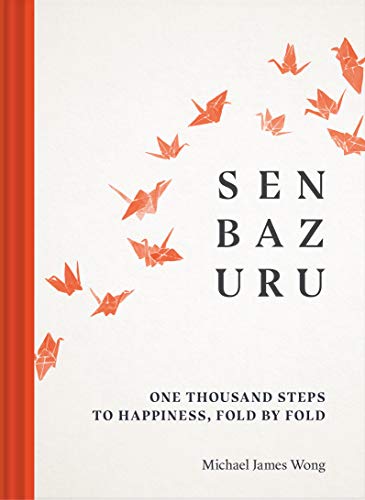 Senbazuru: One Thousand Steps to Happiness, Fold by Fold von Chronicle Prism