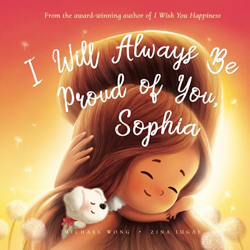I Will Always Be Proud of You, Sophia (The Unconditional Love for Sophia Series, Band 2) von Picco Puppy