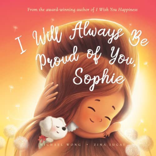 I Will Always Be Proud of You, Sophie (The Unconditional Love for Sophie Series, Band 2)