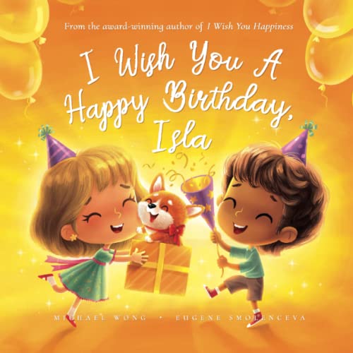 I Wish You A Happy Birthday, Isla (The Unconditional Love for Isla Series, Band 4) von Picco Puppy