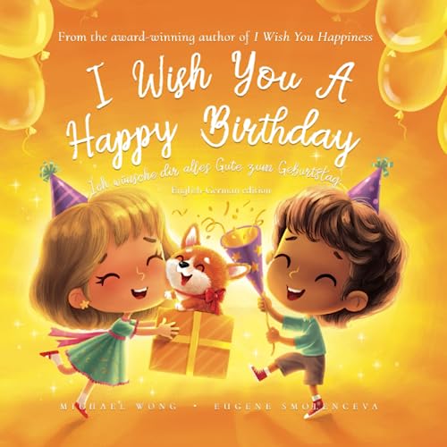I Wish You A Happy Birthday: English-German edition (Ich wünsche dir alles Gute zum Geburtstag: Englisch-deutsche Ausgabe) (The Unconditional Love Series (English-German), Band 4) von Picco Puppy