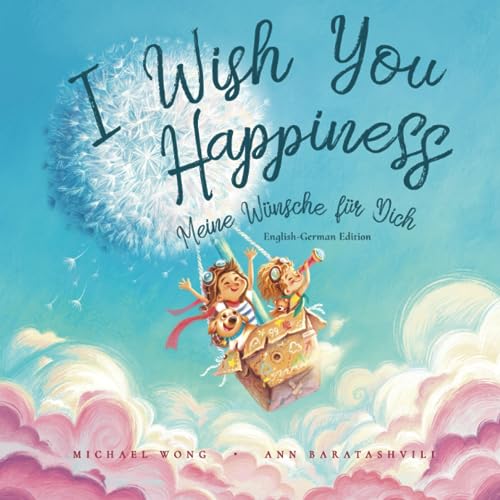 I Wish You Happiness: English-German edition (Meine Wünsche für Dich: Englisch-deutsche Ausgabe) (The Unconditional Love Series (English-German), Band 1)