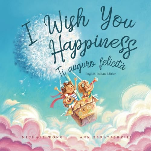 I Wish You Happiness: English-Italian edition (Ti auguro felicità: Edizione inglese-italiano) (The Unconditional Love Series (English-Italian), Band 1) von Picco Puppy