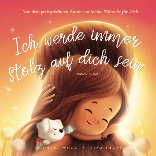 Ich werde immer stolz auf dich sein: Deutsche Ausgabe (I Will Always Be Proud of You: German edition) (Die „Bedingungslose Liebe“-Reihe (Deutsche Ausgabe), Band 2) von Picco Puppy