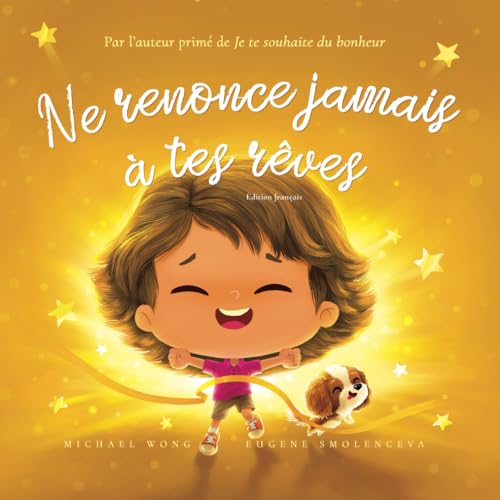 Ne renonce jamais à tes rêves: Édition français (Never Give Up On Your Dreams: French edition) (La série amour inconditionnel (français), Band 5) von Picco Puppy