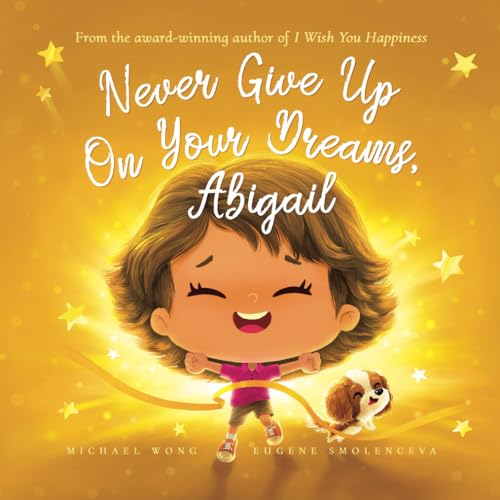 Never Give Up On Your Dreams, Abigail (The Unconditional Love for Abigail Series, Band 5) von Picco Puppy