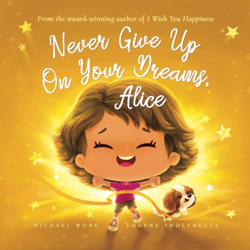 Never Give Up On Your Dreams, Alice (The Unconditional Love for Alice Series, Band 5) von Picco Puppy