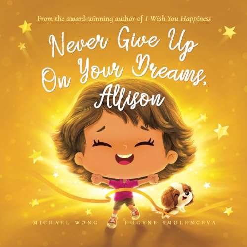 Never Give Up On Your Dreams, Allison (The Unconditional Love for Allison Series, Band 5) von Picco Puppy
