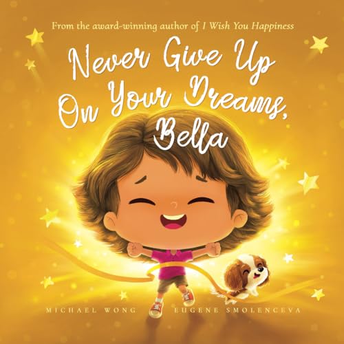 Never Give Up On Your Dreams, Bella (The Unconditional Love for Bella Series, Band 5)