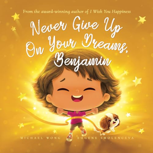 Never Give Up On Your Dreams, Benjamin (The Unconditional Love for Benjamin Series, Band 5) von Picco Puppy