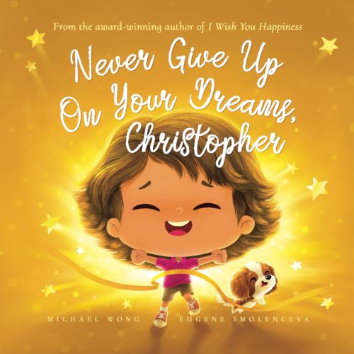 Never Give Up On Your Dreams, Christopher (The Unconditional Love for Christopher Series, Band 5) von Picco Puppy