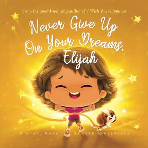 Never Give Up On Your Dreams, Elijah (The Unconditional Love for Elijah Series, Band 5) von Picco Puppy