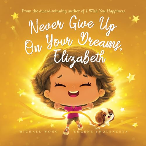 Never Give Up On Your Dreams, Elizabeth (The Unconditional Love for Elizabeth Series, Band 5) von Picco Puppy