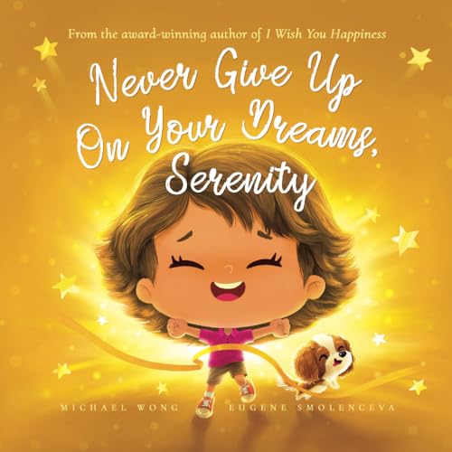Never Give Up On Your Dreams, Serenity (The Unconditional Love for Serenity Series, Band 5) von Picco Puppy
