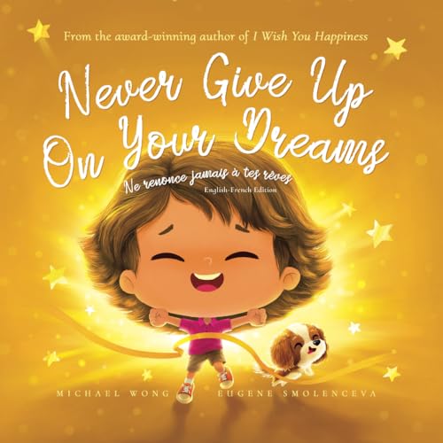 Never Give Up On Your Dreams: English-French edition (Ne renonce jamais à tes rêves: Édition anglais-français) (The Unconditional Love Series (English-French), Band 5) von Picco Puppy