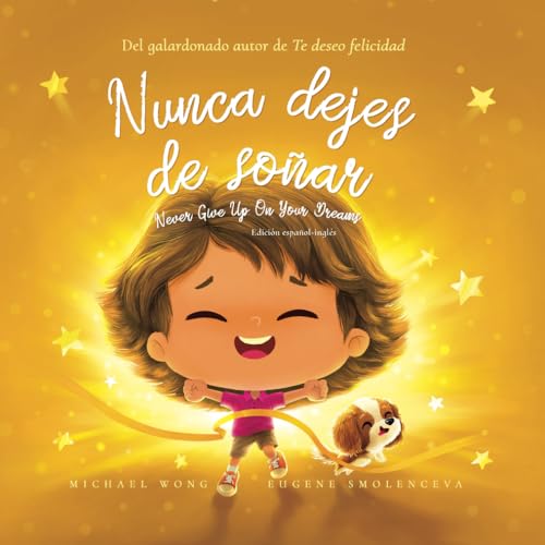 Nunca dejes de soñar: Edición español-inglés (Never Give Up On Your Dreams: Spanish-English edition) (Serie sobre el amor incondicional (español-inglés), Band 5) von Picco Puppy
