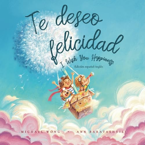 Te deseo felicidad: Edición español-inglés (I Wish You Happiness: Spanish-English edition) (Serie sobre el amor incondicional (español-inglés), Band 1)