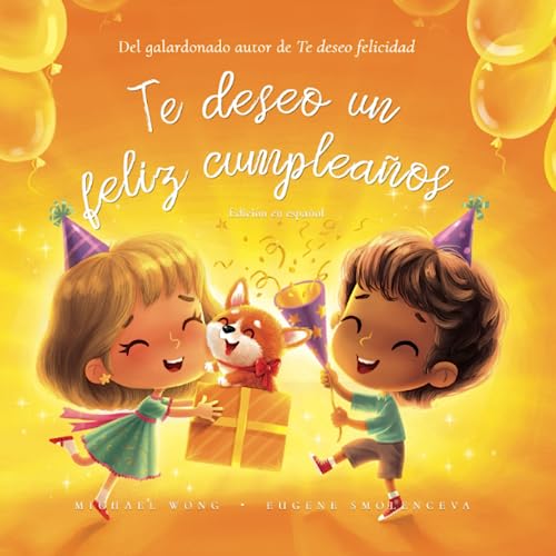 Te deseo un feliz cumpleaños: Edición en español (I Wish You A Happy Birthday: Spanish edition) (Serie sobre el amor incondicional (español), Band 4) von Picco Puppy