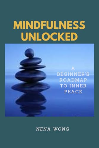 Mindfulness Unlocked: A Beginner's Roadmap to Inner Peace von Independently published