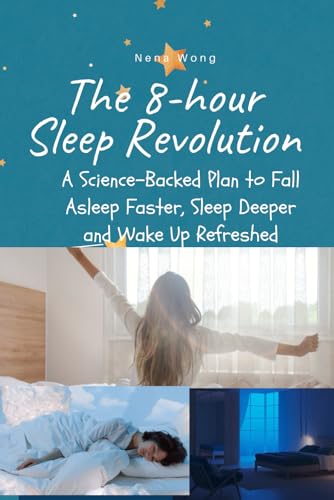 The 8-Hour Sleep Revolution: A Science-Backed Plan to Fall Asleep Faster, Sleep Deeper, and Wake Up Refreshed von Independently published