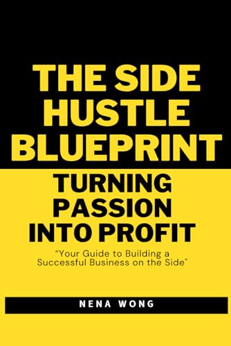The Side Hustle Blueprint: Turning Passion into Profit: Your Guide to Building a Successful Business on the Side von Independently published