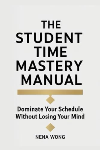 The Student Time Mastery Manual: Dominate Your Schedule Without Losing Your Mind: “A College Student’s Guide to Time Management, Productivity, and Beating Procrastination for Academic Success” von Independently published