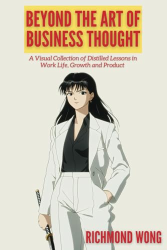 Beyond The Art Of Business Thought: A Visual Collection of Distilled Lessons in Work Life, Growth and Product (Software Founders and Execs Growth Mastery, Band 5) von Nomad Markets