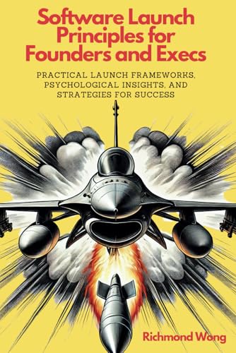 Software Launch Principles for Founders and Execs: Practical Launch Frameworks, Psychological Insights, and Strategies for Success (Software Founders and Execs Growth Mastery, Band 1) von Nomad Markets