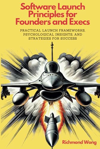 Software Launch Principles for Founders and Execs: Practical Launch Frameworks, Psychological Insights, and Strategies for Success (Software Founders and Execs Growth Mastery, Band 1) von Nomad Markets