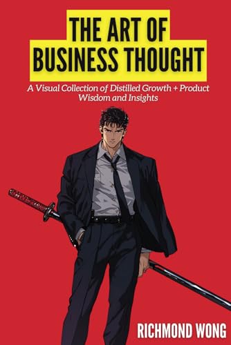 The Art of Business Thought: A Visual Collection of Distilled Growth + Product Wisdom and Insights (Software Founders and Execs Growth Mastery, Band 4) von Nomad Markets