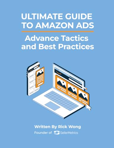 Ultimate Guide to Amazon Advertising: Advance Tactics and Best Practices: Leverage Amazon PPC Ads to grow your Amazon business while lowering your ACoS! von Independently published