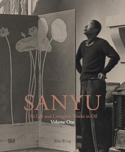SANYU: His Life and Complete Works in Oil: Volume One: His Life