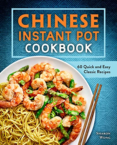 Chinese Instant Pot Cookbook: 60 Quick and Easy Classic Recipes von Rockridge Press