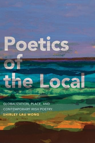 Poetics of the Local: Globalization, Place, and Contemporary Irish Poetry von SUNY Press
