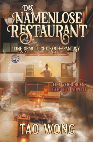 Das Namenlose Restaurant: Eine gemütliche Koch-Fantasy (Verborgene Gerichte) von tolino media