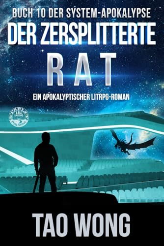 Der zersplitterte Rat: Ein Apokalyptischer LitRPG - Roman (Die System-Apokalypse, Band 10) Der zersplitterte Rat: Ein Apokalyptischer LitRPG - Roman (Die System-Apokalypse, Band 10) von Starlit Publishing
