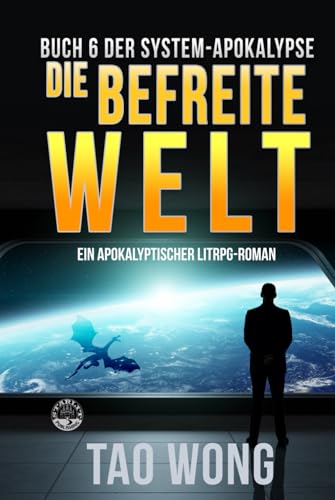 Die befreite Welt: Ein Apokalyptischer LitRPG-Roman (Die System-Apokalypse, Band 6) von Starlit Publishing