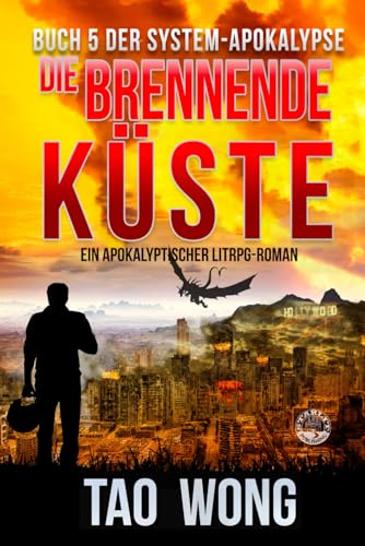 Die brennende Küste: Ein Apokalyptischer LitRPG-Roman (Die System-Apokalypse, Band 5) Die brennende Küste: Ein Apokalyptischer LitRPG-Roman (Die System-Apokalypse, Band 5)