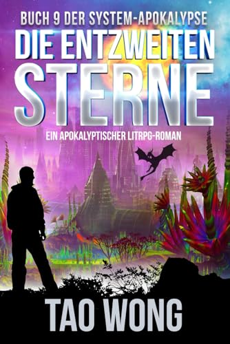 Die entzweiten Sterne: Ein Apokalyptischer LitRPG - Roman (Die System-Apokalypse, Band 9) Die entzweiten Sterne: Ein Apokalyptischer LitRPG - Roman (Die System-Apokalypse, Band 9)