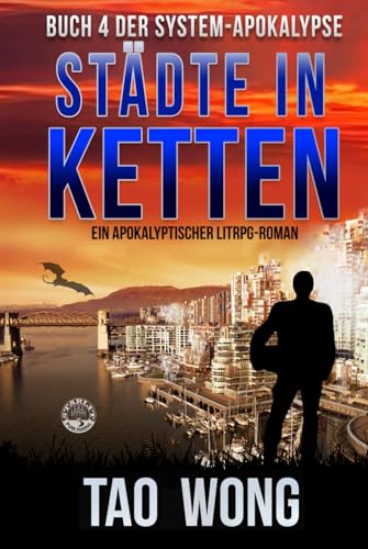 Städte in Ketten: Ein Apokalyptischer LitRPG-Roman (Die System-Apokalypse, Band 4)