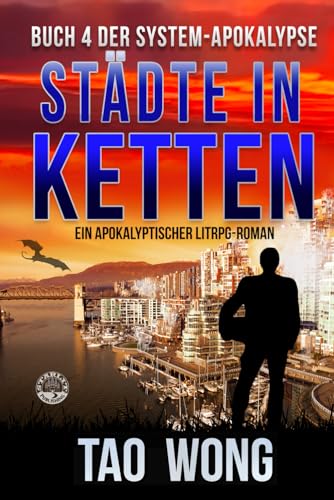 Städte in Ketten: Ein Apokalyptischer LitRPG-Roman (Die System-Apokalypse, Band 4) Städte in Ketten: Ein Apokalyptischer LitRPG-Roman (Die System-Apokalypse, Band 4)