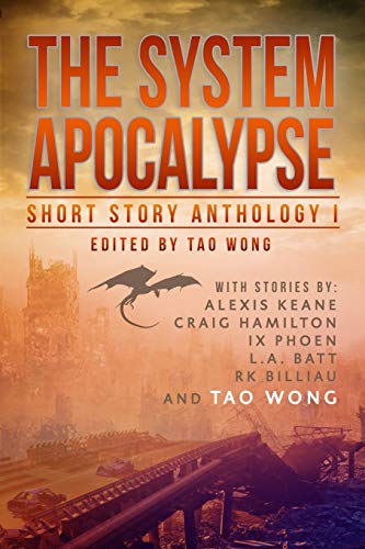 The System Apocalypse Short Story Anthology Volume 1: A LitRPG post-apocalyptic fantasy and science fiction anthology The System Apocalypse Short Story Anthology Volume 1: A LitRPG post-apocalyptic fantasy and science fiction anthology
