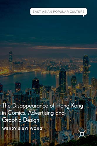 The Disappearance of Hong Kong in Comics, Advertising and Graphic Design (East Asian Popular Culture) von MACMILLAN